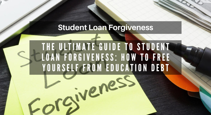 The Ultimate Guide To Student Loan Forgiveness: How To Free Yourself ...